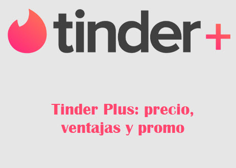 Tinder Plus Precio 2025, ventajas y promo